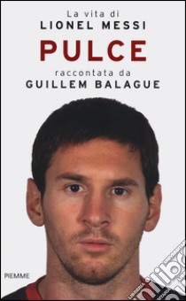 Pulce. La vita di Lionel Messi libro di Balague Guillem