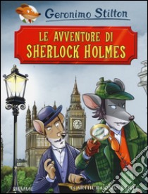 Le avventure di Sherlock Holmes di Arthur Conan Doyle. Ediz. illustrata libro di Stilton Geronimo