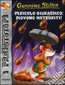 Pericolo giurassico: piovono meteoriti! Preistotopi. Ediz. illustrata libro di Stilton Geronimo