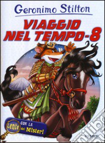 Viaggio nel tempo 8. Ediz. illustrata. Con gadget libro di Stilton Geronimo