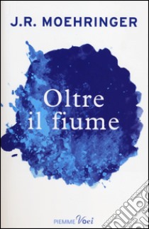 Oltre il fiume libro di Moehringer J. R.