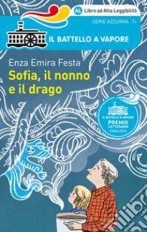 Sofia, il nonno e il drago. Ediz. ad alta leggibilità libro di Festa Enza Emira