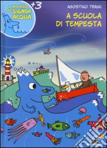 A scuola di tempesta. Ediz. illustrata libro di Traini Agostino