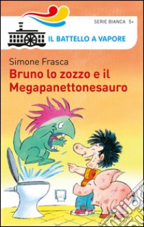 Bruno lo zozzo e il megapanettonesauro libro di Frasca Simone