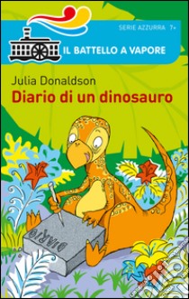 Diario di un dinosauro libro di Donaldson Julia