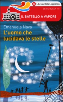 L'uomo che lucidava le stelle. Ediz. ad alta leggibilità libro di Nava Emanuela