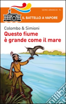 Questo fiume è grande come il mare libro di Colombo Paolo; Simioni Anna