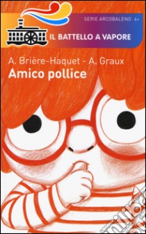 Amico pollice. Ediz. illustrata libro di Brière-Haquet Alice