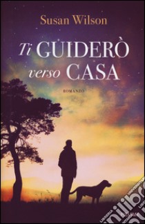 Ti guiderò verso casa libro di Wilson Susan