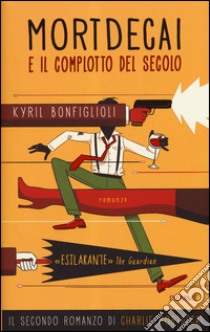 Mortdecai e il complotto del secolo. Charlie Mortdecai. Vol. 2 libro di Bonfiglioli Kyril