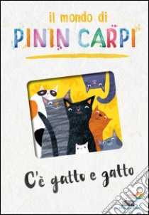 C'è gatto e gatto. Il mondo di Pinin Carpi. Ediz. illustrata libro di Carpi Pinin