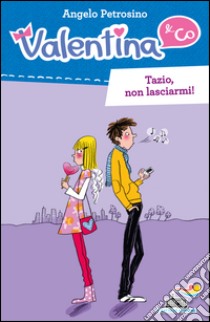 Tazio, non lasciarmi! libro di Petrosino Angelo