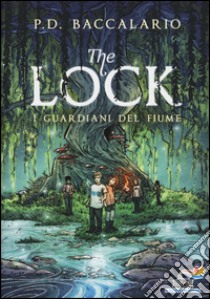 I guardiani del fiume. The Lock. Vol. 1 libro di Baccalario Pierdomenico