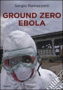 Ground zero Ebola libro di Ramazzotti Sergio