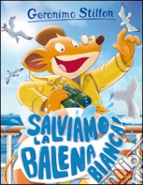 Salviamo la balena bianca! libro di Stilton Geronimo