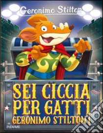 Sei ciccia per gatti, Geronimo Stilton! libro di Stilton Geronimo