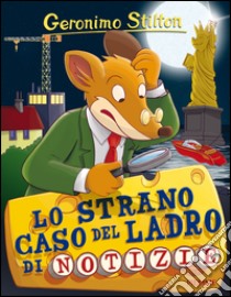 Lo strano caso del ladro di notizie libro di Stilton Geronimo