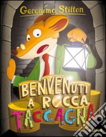 Benvenuti a Rocca Taccagna. Ediz. illustrata libro di Stilton Geronimo