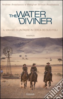 The water diviner. Il viaggio di un padre in cerca dei suoi figli libro di Anastasios Andrew; Wilson Anastasios Meaghan