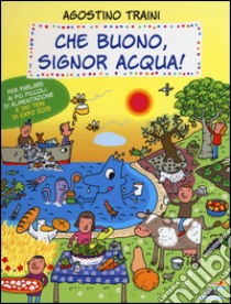 Che buono, signor Acqua! Ediz. illustrata libro di Traini Agostino