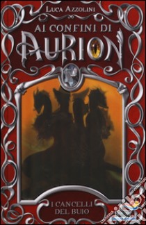 I cancelli del buio. Ai confini di Aurion. Vol. 1 libro di Azzolini Luca