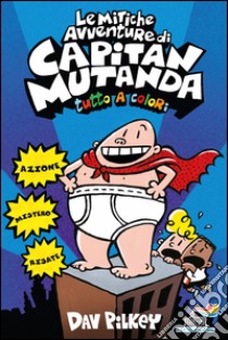 Le mitiche avventure di Capitan Mutanda libro di Pilkey Dav