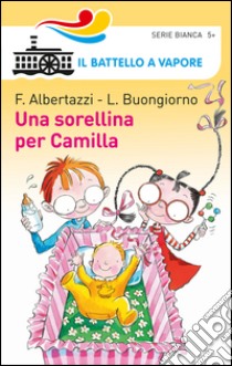 Una sorellina per Camilla libro di Albertazzi Ferdinando; Buongiorno Lucietta