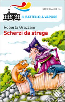 Scherzi da strega libro di Grazzani Roberta