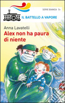 Alex non ha paura di niente libro di Lavatelli Anna