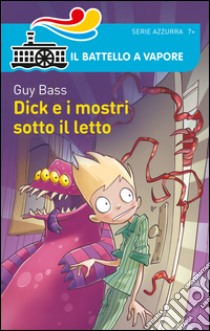 Dick e i mostri sotto il letto libro di Bass Guy