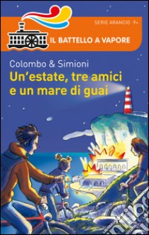 Un'estate, tre amici e un mare di guai libro di Colombo Paolo; Simioni Anna