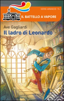 Il ladro di Leonardo libro di Gagliardi Ave