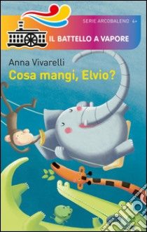 Cosa mangi, Elvio? libro di Vivarelli Anna