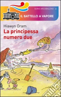 La principessa numero due libro di Oram Hiawyn