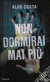 Non dormirai mai più libro di Costa Aldo