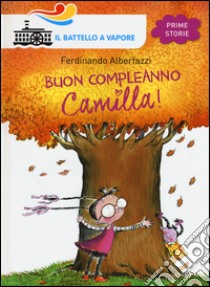 Buon compleanno Camilla! Ediz. illustrata libro di Albertazzi Ferdinando