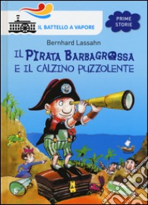 Il pirata Barbagrossa e il calzino puzzolente. Ediz. illustrata libro di Lassahn Bernhard