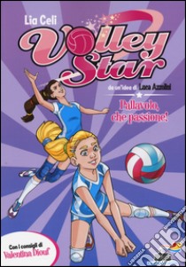 Pallavolo, che passione! Ediz. illustrata libro di Celi Lia