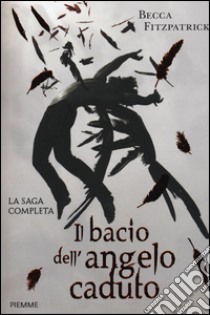 Il bacio dell'angelo caduto. La saga completa libro di Fitzpatrick Becca