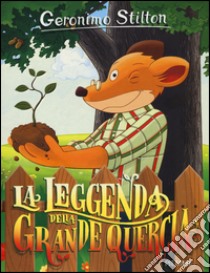 La leggenda della Grande Quercia. Ediz. illustrata. Con gadget libro di Stilton Geronimo