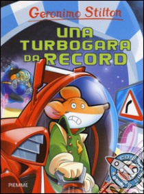 Una turbogara da record. Ediz. illustrata libro di Stilton Geronimo