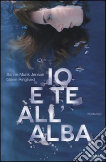 Io e te all'alba libro di Munk Jensen Sanne; Ringtved Glenn