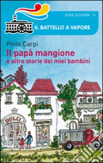 Il papà mangione e altre storie dei miei bambini libro di Carpi Pinin