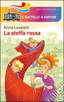 La stoffa rossa. Ediz. illustrata libro di Lavatelli Anna