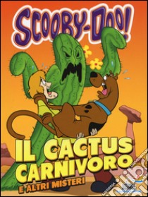 Il cactus carnivoro e altri misteri libro di Scooby-Doo