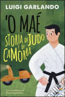 'O maé. Storia di judo e di camorra libro di Garlando Luigi