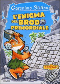 L'enigma del brodo primordiale. Ediz. illustrata libro di Stilton Geronimo