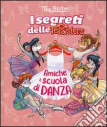 Amiche a scuola di danza. Ediz. illustrata libro di Stilton Tea