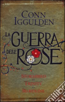 La guerra delle Rose: Stormbird-Trinity-Bloodline libro di Iggulden Conn