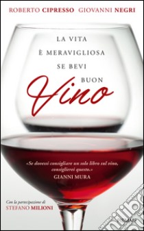 La vita è meravigliosa se bevi buon vino libro di Cipresso Roberto; Negri Giovanni